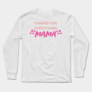 Thanks for Everything Mama - Words Long Sleeve T-Shirt